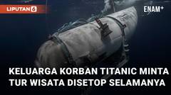 Kapal Selam Wisata Meledak, Keluarga Korban Titanic Minta Tur Disetop Selamanya