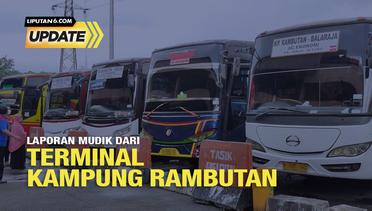 Liputan6 Update: Laporan Mudik dari Terminal Kampung Rambutan