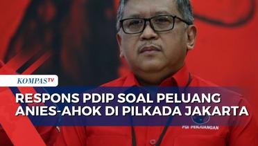 Soal Peluang Anies-Ahok di Pilkada Jakarta 2024, Sekjen PDIP: Masih Dicermati