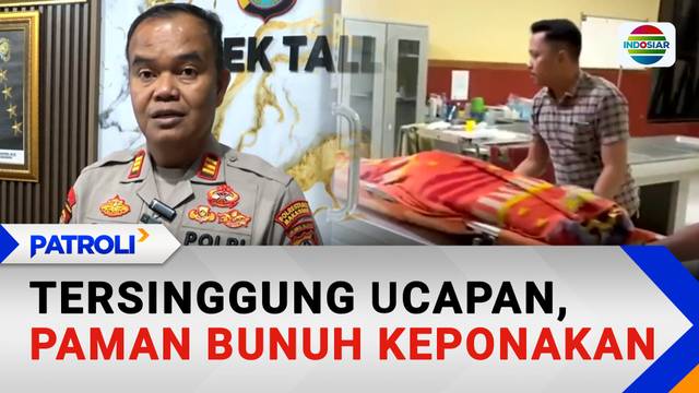 Tersinggung Ucapan, Paman Bunuh Keponakan | Patroli