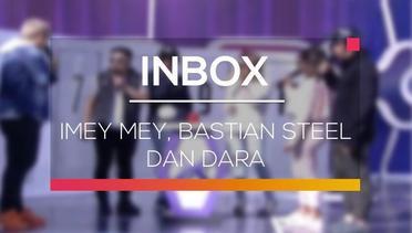 Inbox - Imey Mey, Bastian Steel dan Dara