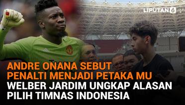 Andre Onana Sebut Penalti Menjadi Petaka MU, Welber Jardim Ungkap Alasan Pilih Timnas Indonesia