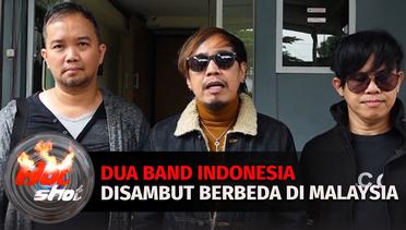 Dua Band Papan Atas Indonesia Dapat Sambutan Berbeda Di Malaysia | Hot Shot