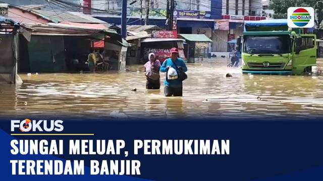 Sungai Meluap, Permukiman Terendam Banjir | Fokus