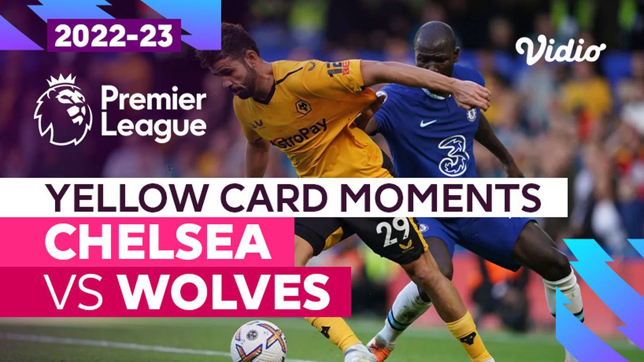 Kartu Kuning | Chelsea vs Wolves | Premier League 2022/23
