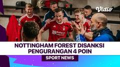 Nottingham Forest Disanksi Pengurangan 4 Poin