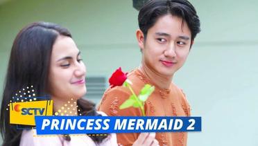 Setelah Bertemu, Justin dan Muti Makin So Sweet | Princess Mermaid 2 Episode 2