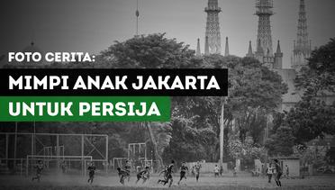 FOTO CERITA: Mimpi Anak Jakarta untuk Persija