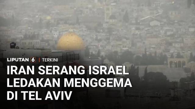 Iran Serang Israel! Ledakan dan Sirene Menggema di Tel Aviv | Liputan 6