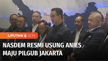 Nasdem Resmi Usung Anies Baswedan Jadi Cagub di Pilkada Jakarta 2024 | Liputan 6