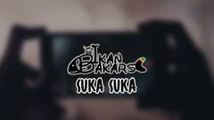 The Ikan Bakars - Suka Suka