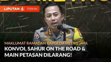 Jaga Ketertiban Ramadan Kapolda Metro Jaya Larang Konvoi, Sahur on The Road & Main Petasan | Liputan 6