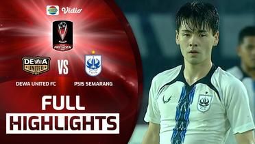 Full Highlights - Dewa United FC VS PSIS Semarang | Piala Presiden 2022
