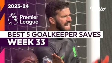 5 Aksi Penyelamatan Kiper Terbaik | Matchweek 33 | Premier League 2023/24