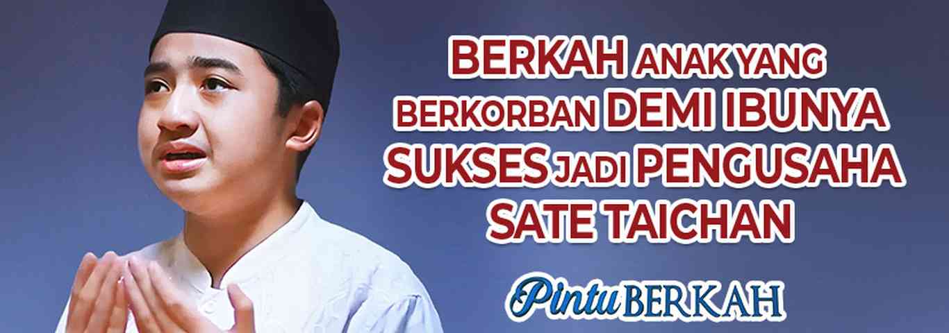 Berkah Anak Yang Berkorban Demi Ibunya Sukses Jadi Pengusaha Sate Taichan