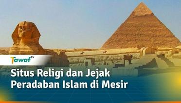 Situs Religi dan Jejak Peradaban Islam di Mesir