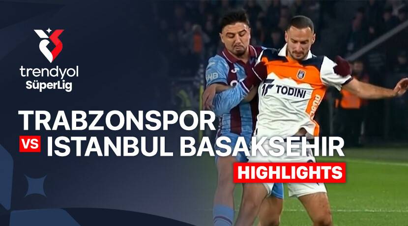 Trabzonspor Kulubu vs Istanbul Basaksehir F.K.