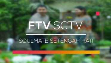 FTV SCTV - Soulmate Setengah Hati