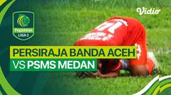 Persiraja Banda Aceh vs PSMS Medan - Mini Match | Liga 2 2023/24