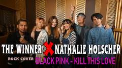 BLACK PINK - KILL THIS LOVE COVER ROCK VERSION THE WINNER X NATHALIE HOLSCHER