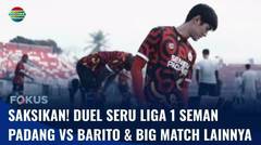 Duel Seru Liga 1: Semen Padang vs Barito & Big Match Persebaya vs Persis! | Fokus