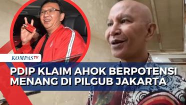 PDIP Optimistis Ahok Punya Potensi Menang dari Anies Baswedan di Pilgub Jakarta