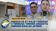 [HEADLINE NEWS 06/11] Amankan Barang Bukti Terduga T3r0r1s di Jateng