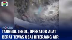 Tanggul Jebol, Seorang Operator Alat Berat Tewas Usai Diterjang Air | Fokus