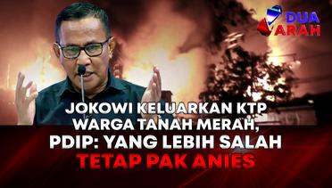 Jokowi Keluarkan KTP Warga Tanah Merah, PDIP: Yang Lebih Salah Tetap Anies | DUA ARAH