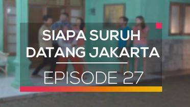 Siapa Suruh Datang Jakarta - Episode 27