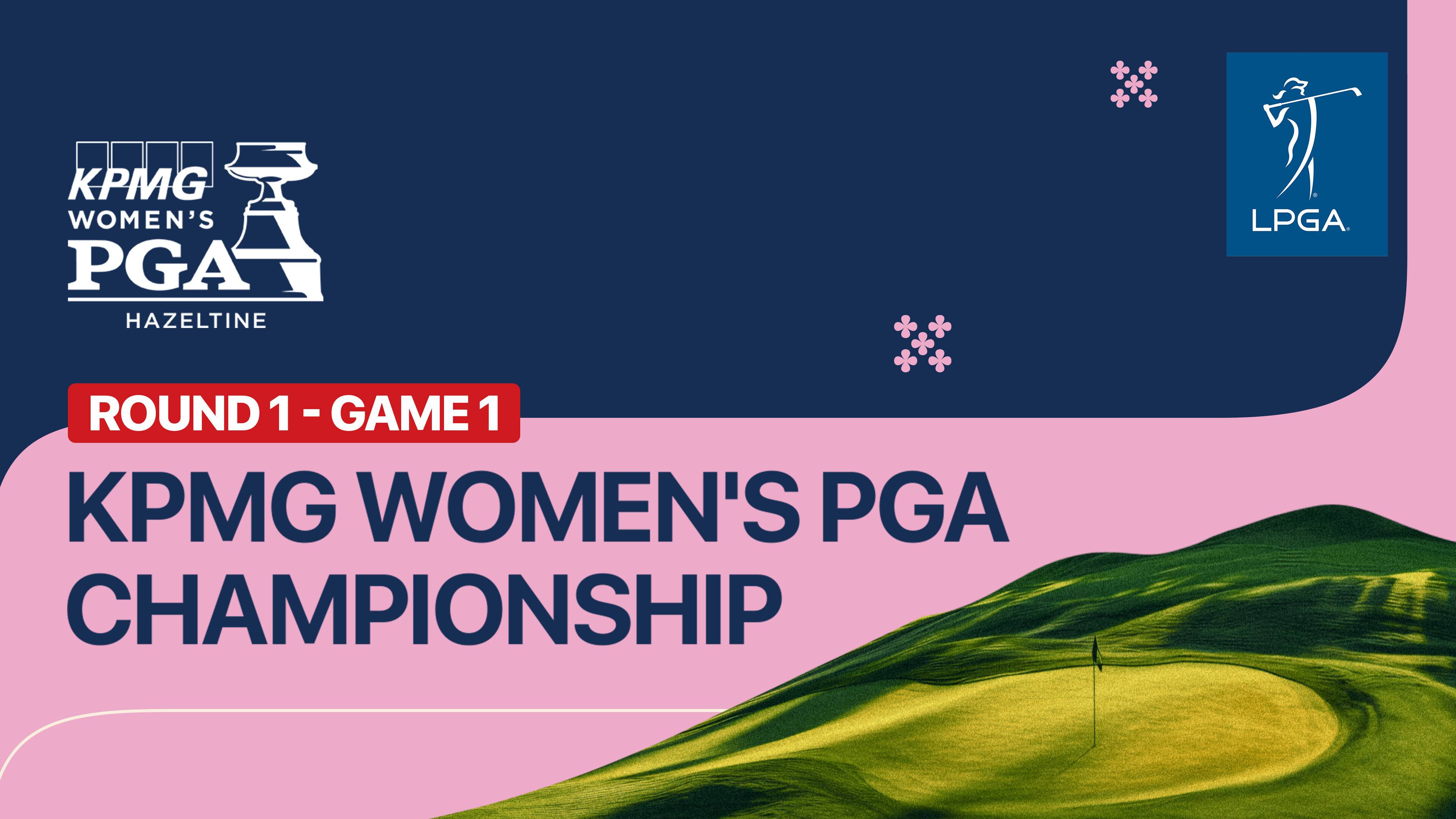 Round 1: Game 1 - KPMG Women's PGA Championship 2026