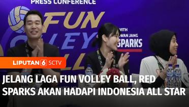 Jelang Laga Fun Volley Ball, Red Sparks Akan Hadapi Tim Voli Indonesia All Star | Liputan 6