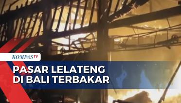 Kebakaran Melanda Pasar Adat Lelateng Bali, 931 Kios Ludes Terbakar!