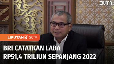 PT Bank Rakyat Indonesia Tbk Catatkan Laba Sebesar Rp51,4 Triliun di Tahun 2022 | Liputan 6