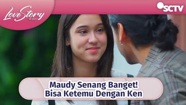 Maudy Senang Banget! Bisa Ketemu Dengan Ken | Love Story The Series Episode 391