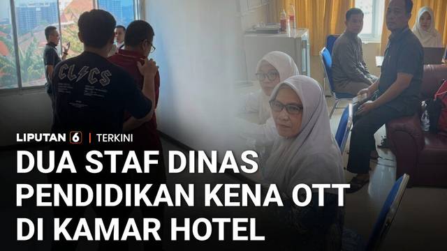 Duh! Dua Staf Dinas Pendidikan Kena OTT di Kamar Hotel Bareng Kepala Sekolah & Bendahara | Liputan 6