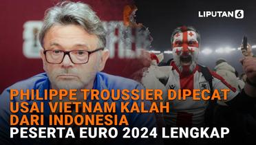 Philippe Troussier Dipecat Usai Vietnam Kalah dari Indonesia, Peserta Euro 2024 Lengkap