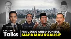 PKS Usung Anies - Sohibul Iman di Pilgub Jakarta, Siapa Mau Koalisi? | Liputan 6 Talks