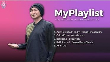 Playlist Lelaki Terbaik MyMusic #2 // Ade Govinda, Cakra Khan, Bambang, Raffi Ahmad, Anji