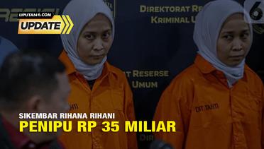Liputan6 Update: Sikembar Rihana Rihani Penipu Rp 35 Miliar