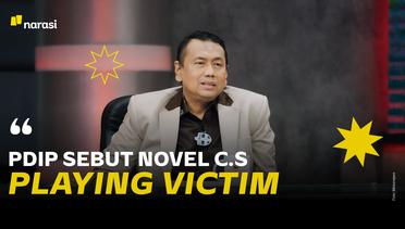 Politikus PDIP Anggap Novel c.s Playing Victim