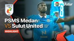 Full Highlights - PSMS Medan VS Sulut United | Liga 2 2021