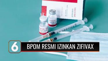 BPOM Resmi Keluarkan Izin Penggunaan Darurat Vaksin Zifivax dari Tiongkok | Liputan 6