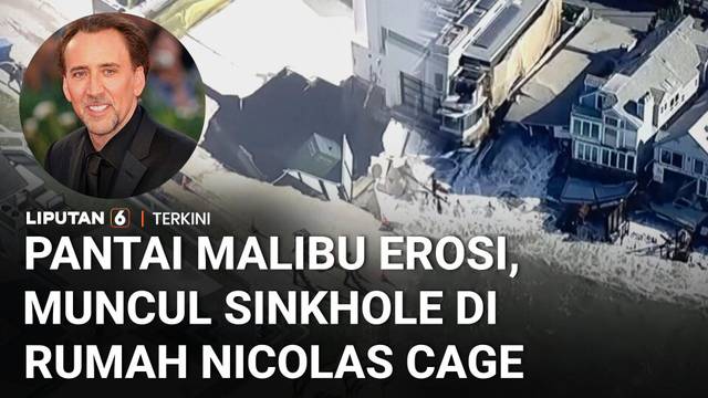 Pantai Malibu Erosi, Puluhan Bangunan Rusak Hingga Muncul Sinkhole di Rumah Nicolas Cage | Liputan 6