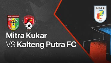 Full Match - Mitra Kukar vs Kalteng Putra FC   | Liga 2 2021/2022