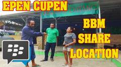 Epen Cupen - BBM SHARE LOCATION