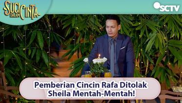 Pemberian Cincin Rafa Ditolak Sheila Mentah-Mentah! | Suci Dalam Cinta Episode 37