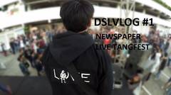 DSLVLOG #1 - NEWSPAPER  LIVE TANGFEST 2016 (COMEBACK)