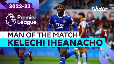 Aksi Man of the Match: Kelechi Iheanacho  | Aston Villa vs Leicester | Premier League 2022/23