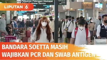Live Report: Bandara Soetta Masih Wajibkan Tes PCR dan Antigen | Liputan 6